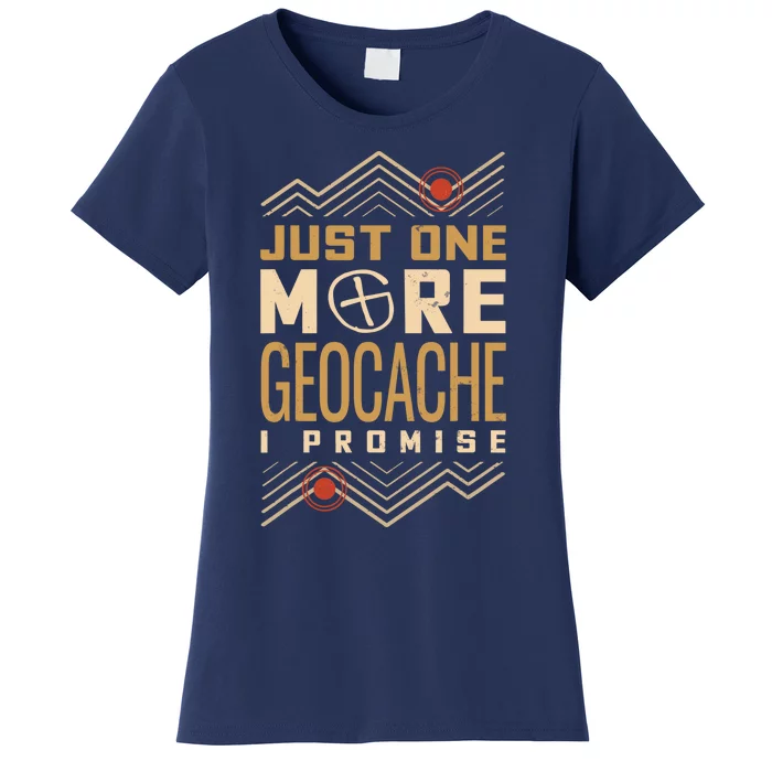 Just One More Geocache I Promise Women's T-Shirt