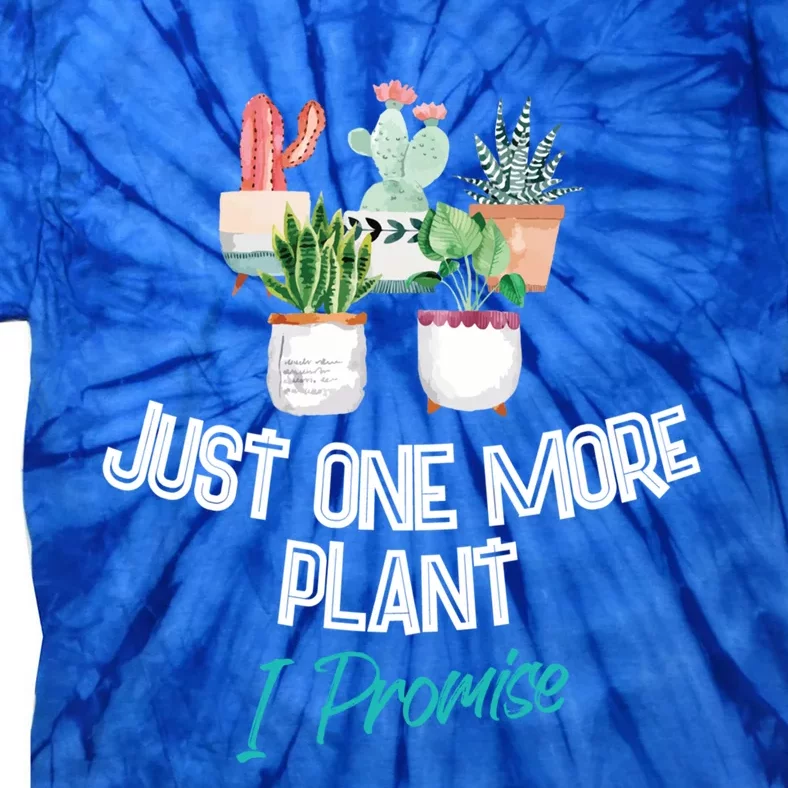 Just One More Plant I Promise Gift Houseplant Appreciation Day Gift Tie-Dye T-Shirt