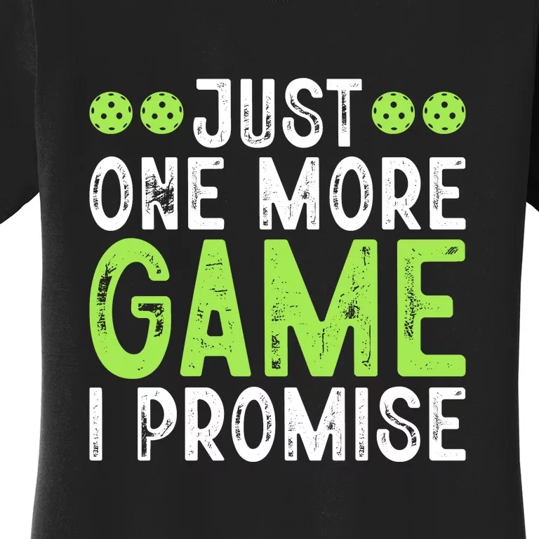 Just One More Game I Promise Pickleball Gift For Pickleball Fans Women's T-Shirt