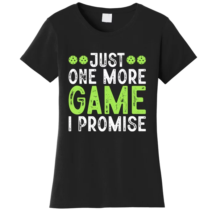 Just One More Game I Promise Pickleball Gift For Pickleball Fans Women's T-Shirt