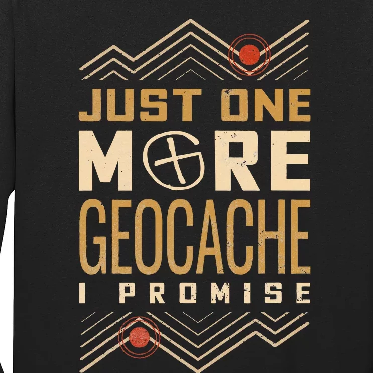 Just One More Geocache I Promise Long Sleeve Shirt