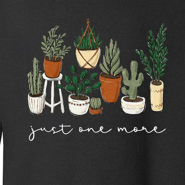 Just One More Plant Gardening Funny Plant Lady Lover Toddler Sweatshirt