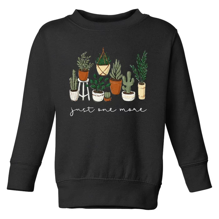 Just One More Plant Gardening Funny Plant Lady Lover Toddler Sweatshirt