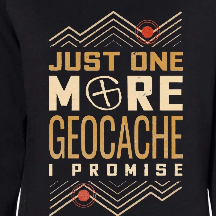 Just One More Geocache I Promise Womens California Wash Sweatshirt