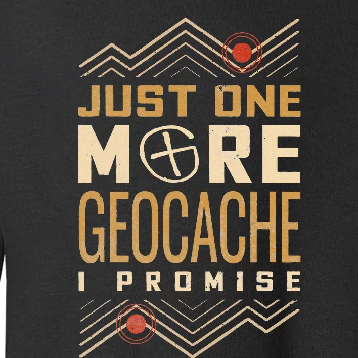 Just One More Geocache I Promise Toddler Sweatshirt