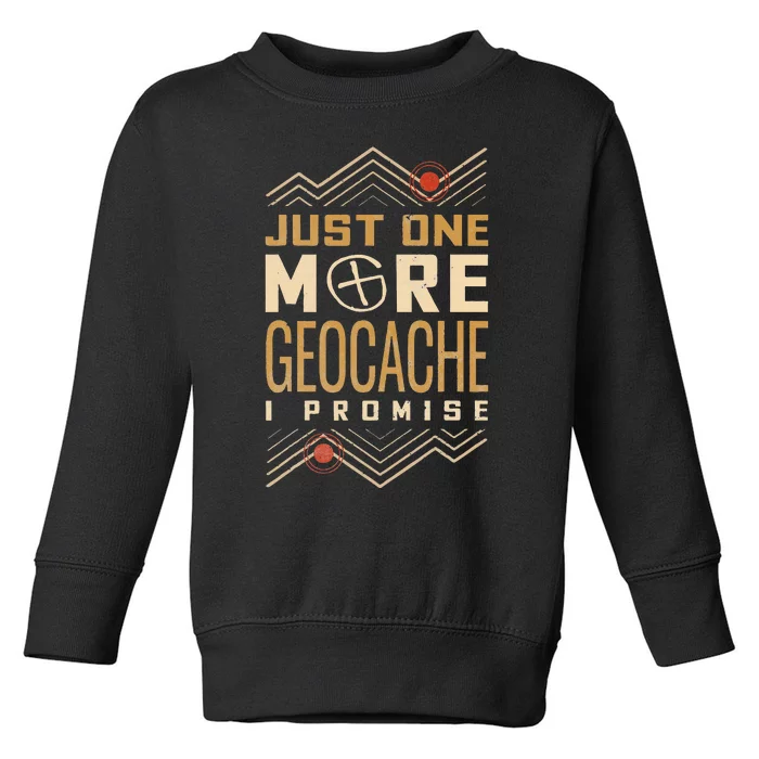 Just One More Geocache I Promise Toddler Sweatshirt