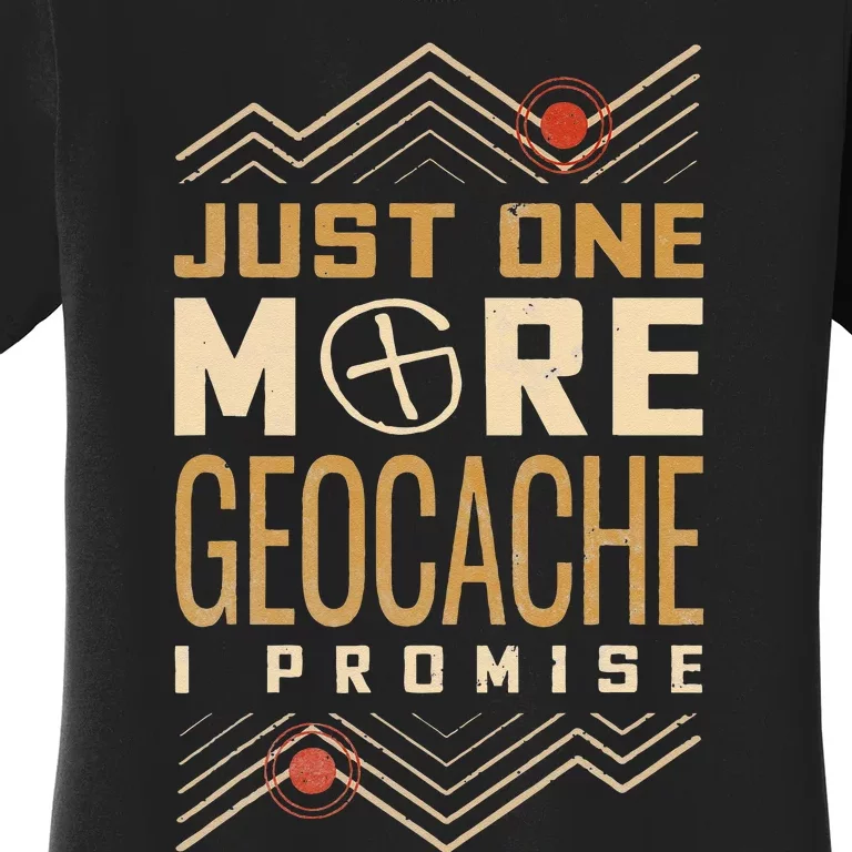 Just One More Geocache I Promise Women's T-Shirt