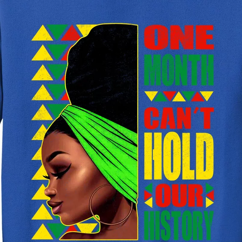 Juneteenth One Month Can't Hold Our Black History Month Gift Tall Sweatshirt