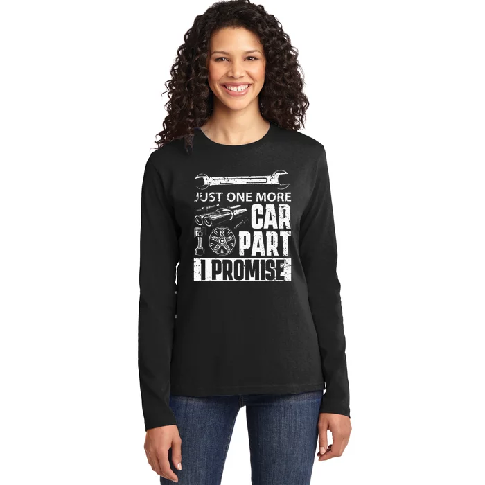 Just one more Car Part I Promise Mechanic Enthusiast Gear Ladies Long Sleeve Shirt