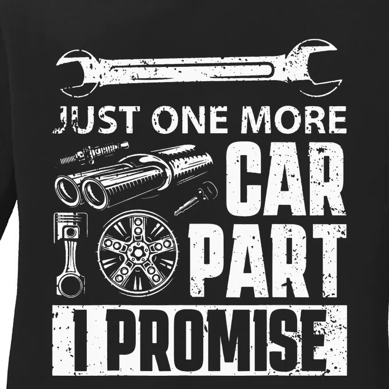 Just one more Car Part I Promise Mechanic Enthusiast Gear Ladies Long Sleeve Shirt