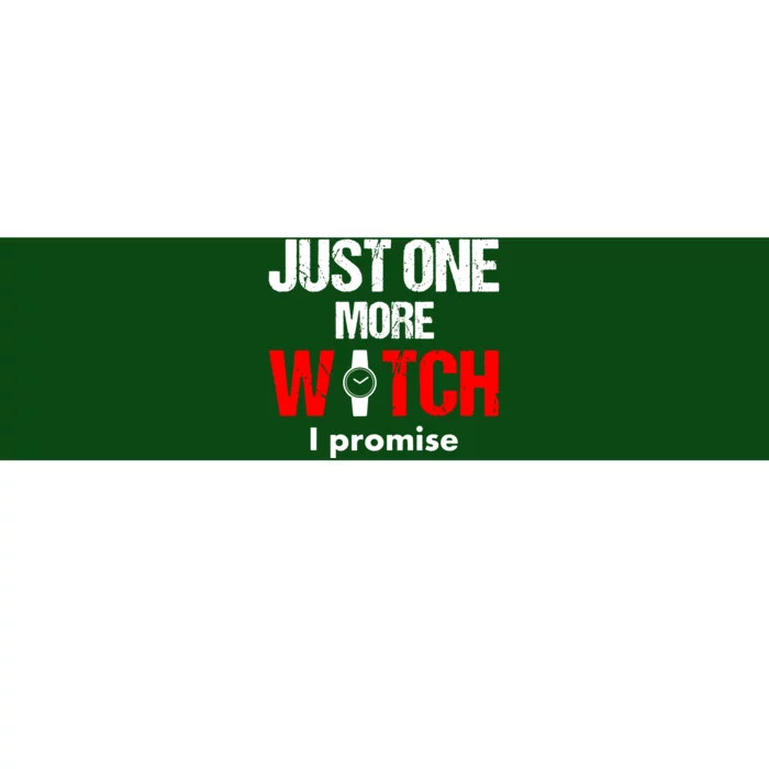 Just One More Watch I Promise Bumper Sticker