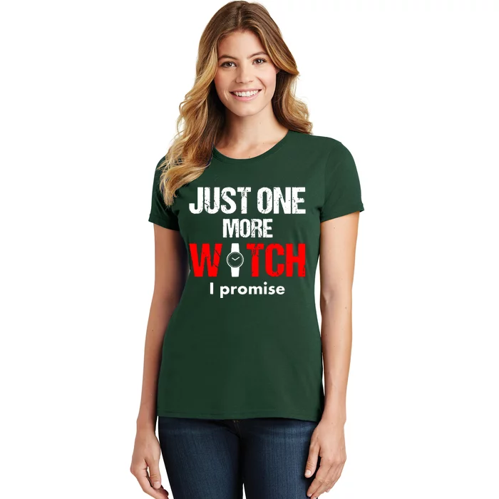 Just One More Watch I Promise Women's T-Shirt