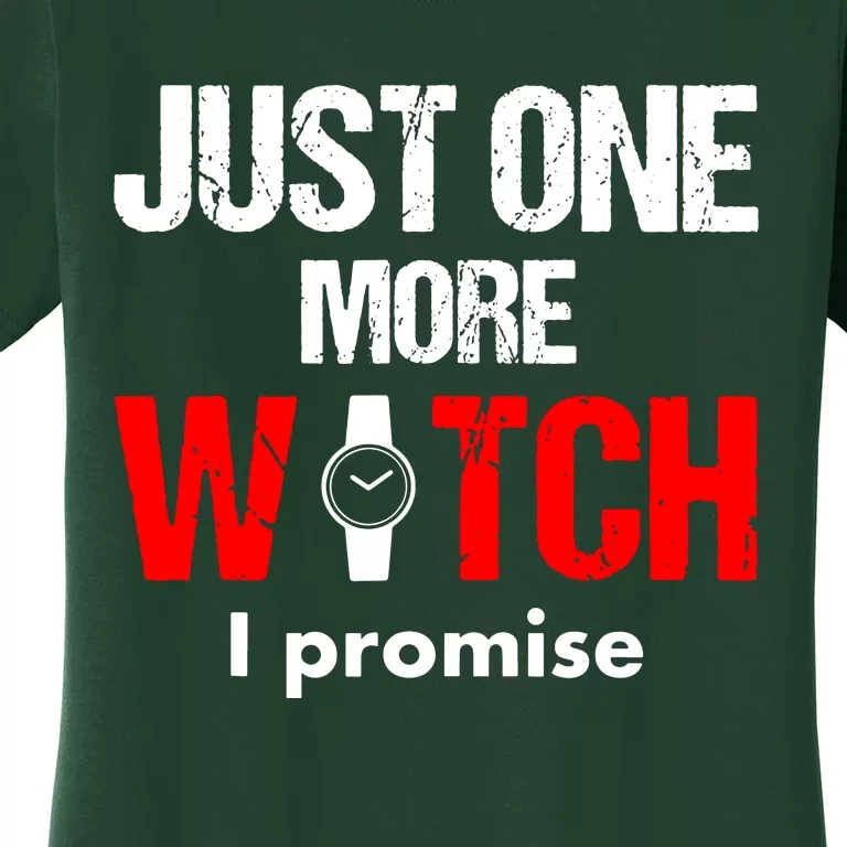 Just One More Watch I Promise Women's T-Shirt