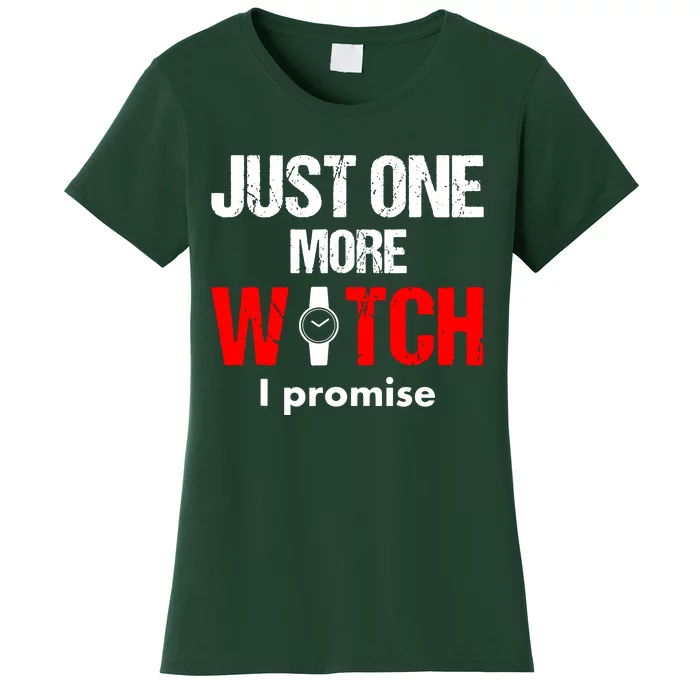 Just One More Watch I Promise Women's T-Shirt