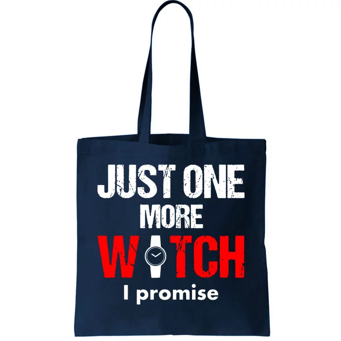 Just One More Watch I Promise Tote Bag