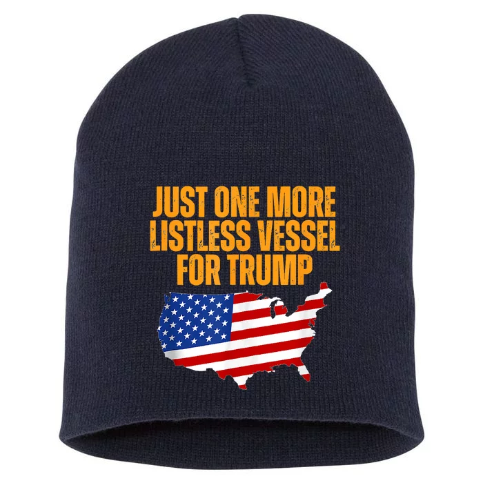 Just One More Listless Vessel For Trump Short Acrylic Beanie