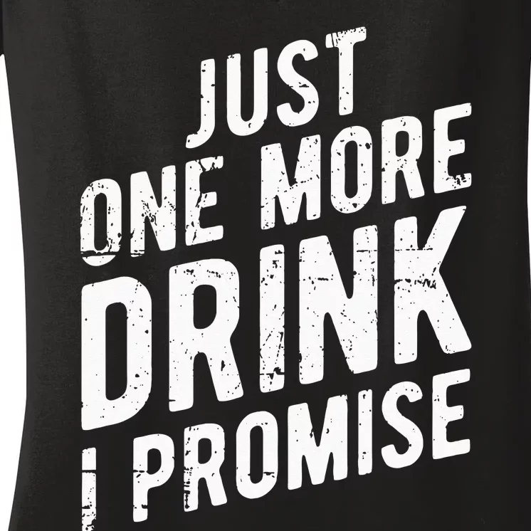 Just One More Drink I Promise Funny Party Women's V-Neck T-Shirt