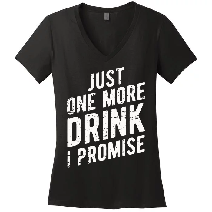 Just One More Drink I Promise Funny Party Women's V-Neck T-Shirt