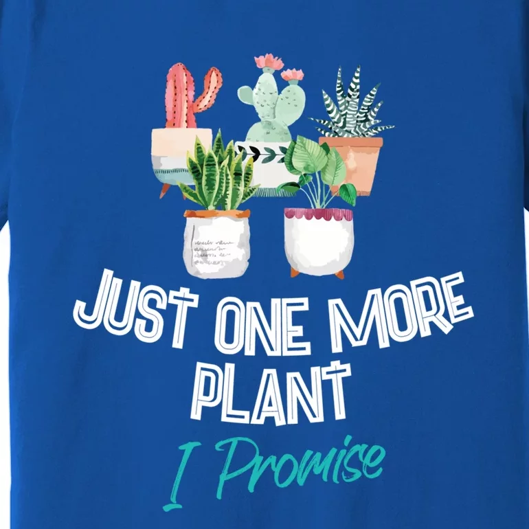 Just One More Plant I Promise Gift Houseplant Appreciation Day Great Gift Premium T-Shirt