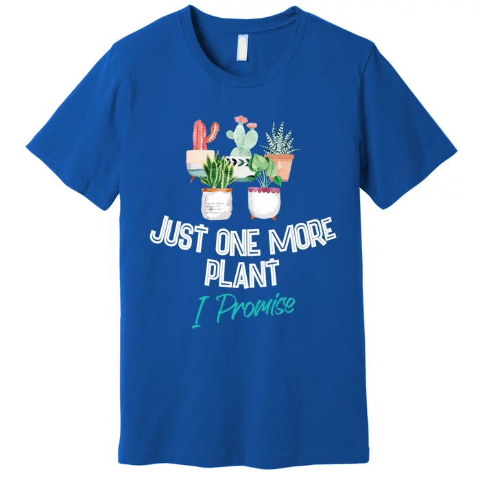 Just One More Plant I Promise Gift Houseplant Appreciation Day Great Gift Premium T-Shirt