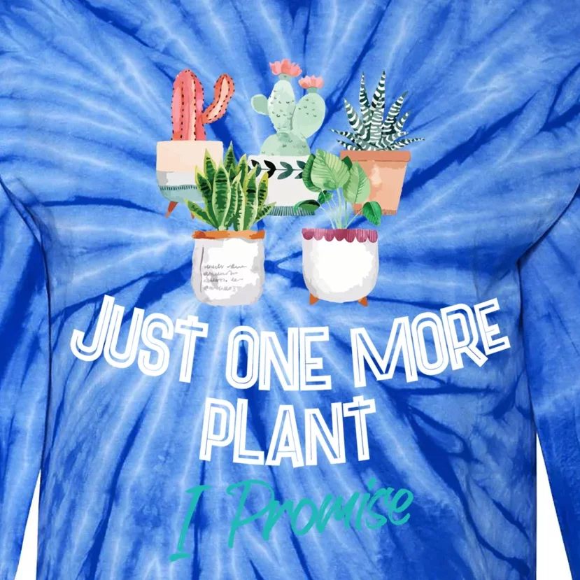 Just One More Plant I Promise Gift Houseplant Appreciation Day Great Gift Tie-Dye Long Sleeve Shirt