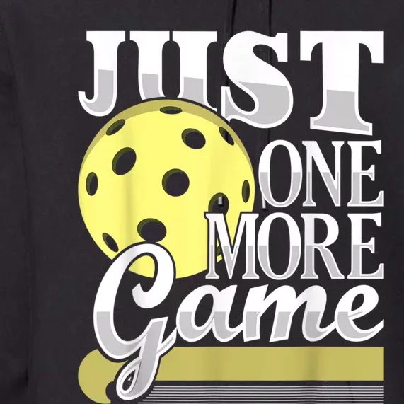 Just One More Game Funny Pickleball Player Paddleball Premium Hoodie