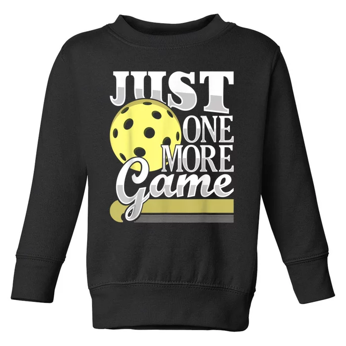 Just One More Game Funny Pickleball Player Paddleball Toddler Sweatshirt