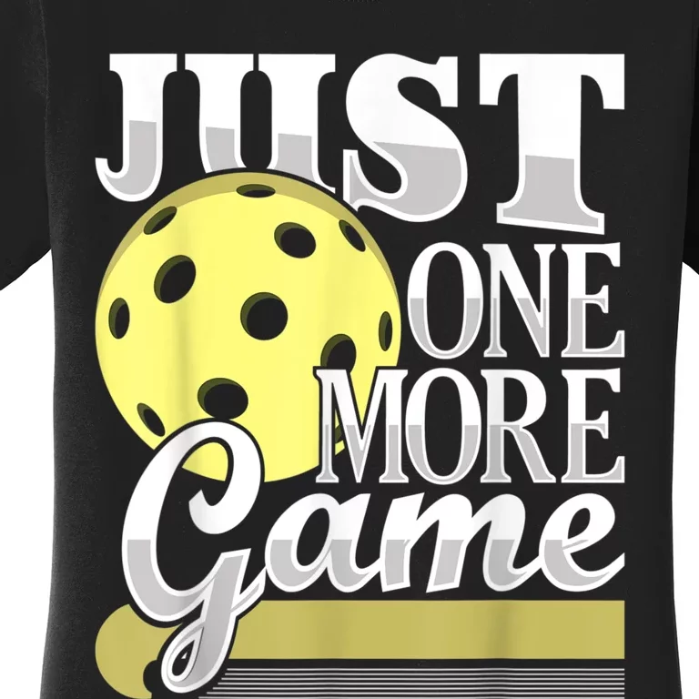 Just One More Game Funny Pickleball Player Paddleball Women's T-Shirt