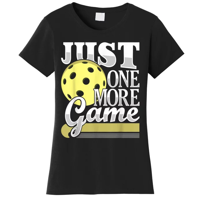 Just One More Game Funny Pickleball Player Paddleball Women's T-Shirt