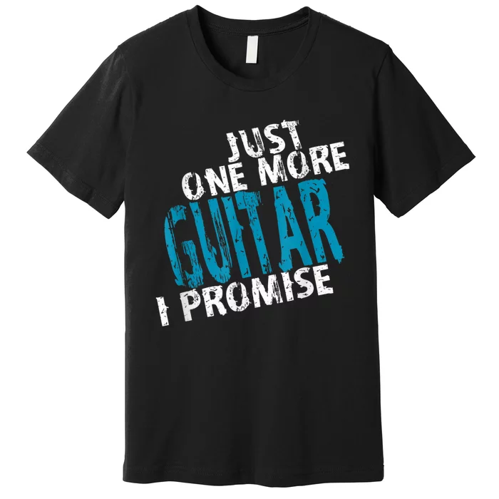 Just One More Guitar I Promise, Guitars Collector Guitarist Premium T-Shirt