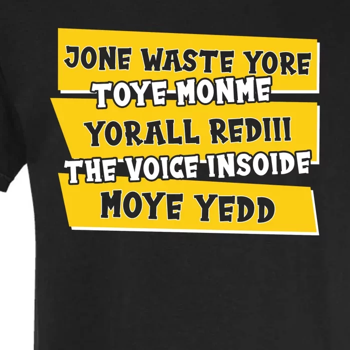 Jone Waste Yore Toye Monme Yorall Rediii The Voice InSoide Moye Yedd Garment-Dyed Heavyweight T-Shirt