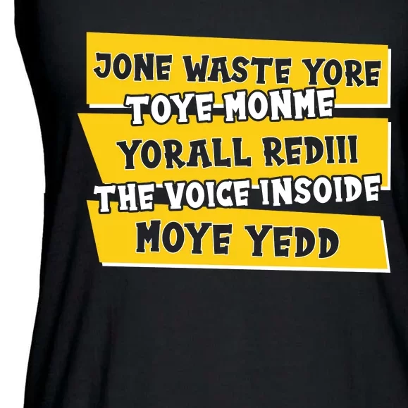 Jone Waste Yore Toye Monme Yorall Rediii The Voice InSoide Moye Yedd Ladies Essential Flowy Tank