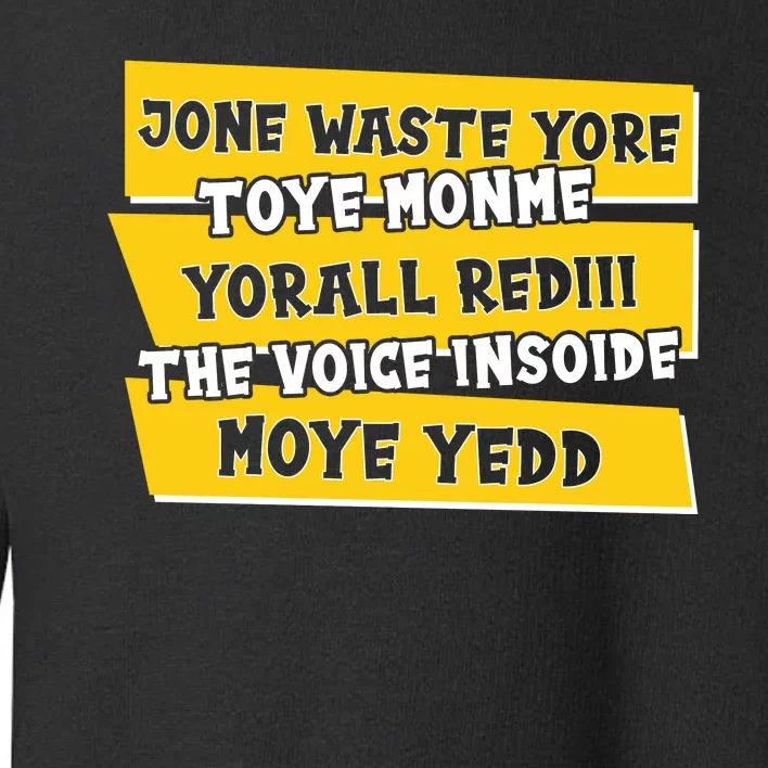 Jone Waste Yore Toye Monme Yorall Rediii The Voice InSoide Moye Yedd Toddler Sweatshirt