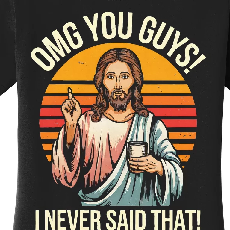 Jesus Omg You Guys I Never Said That Women's T-Shirt