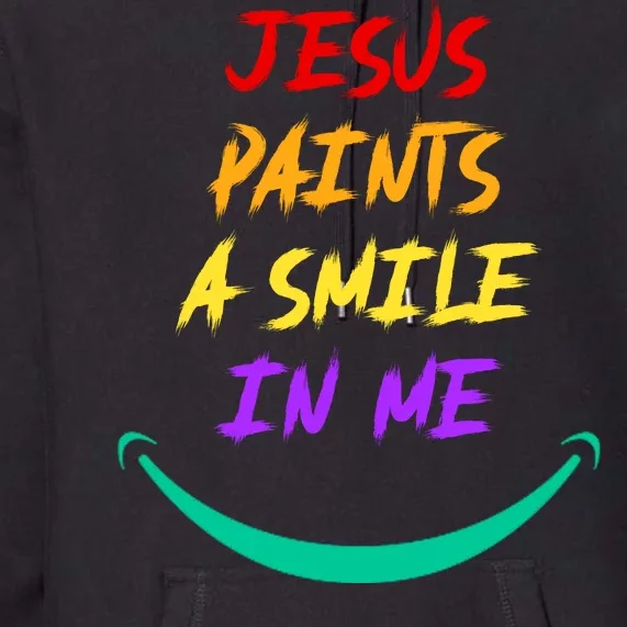 Jesus Paints A Smile In Me Premium Hoodie