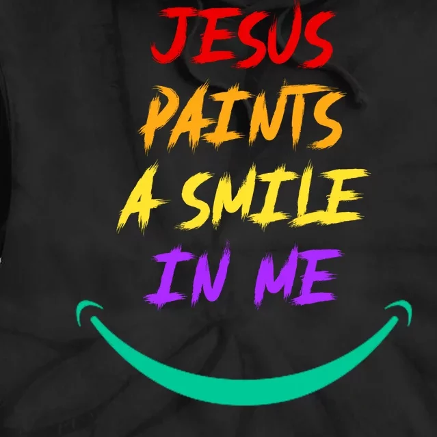 Jesus Paints A Smile In Me Tie Dye Hoodie