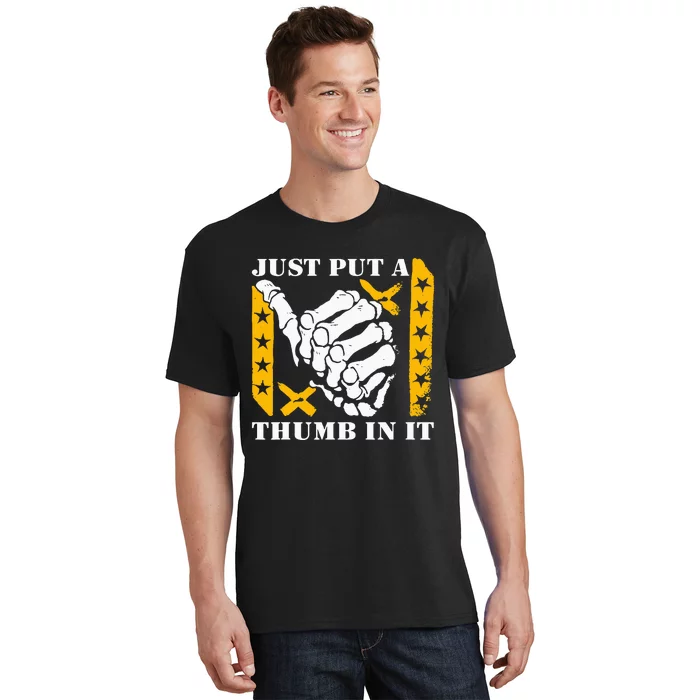 Just Put A Thumb In It T-Shirt