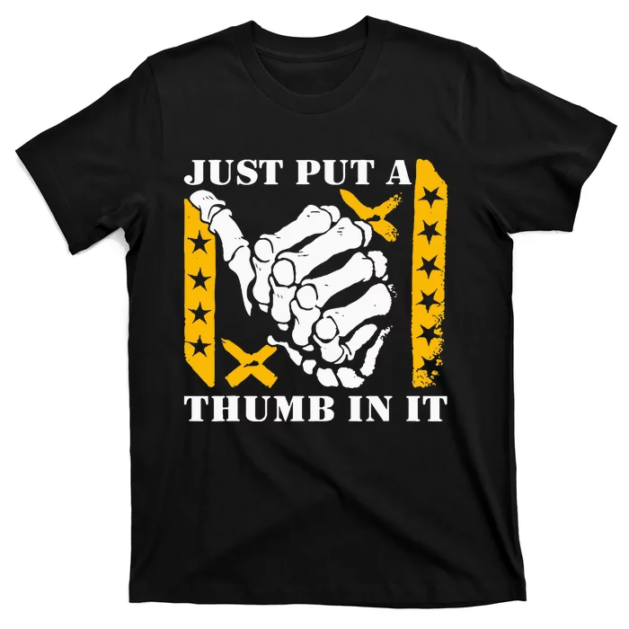 Just Put A Thumb In It T-Shirt