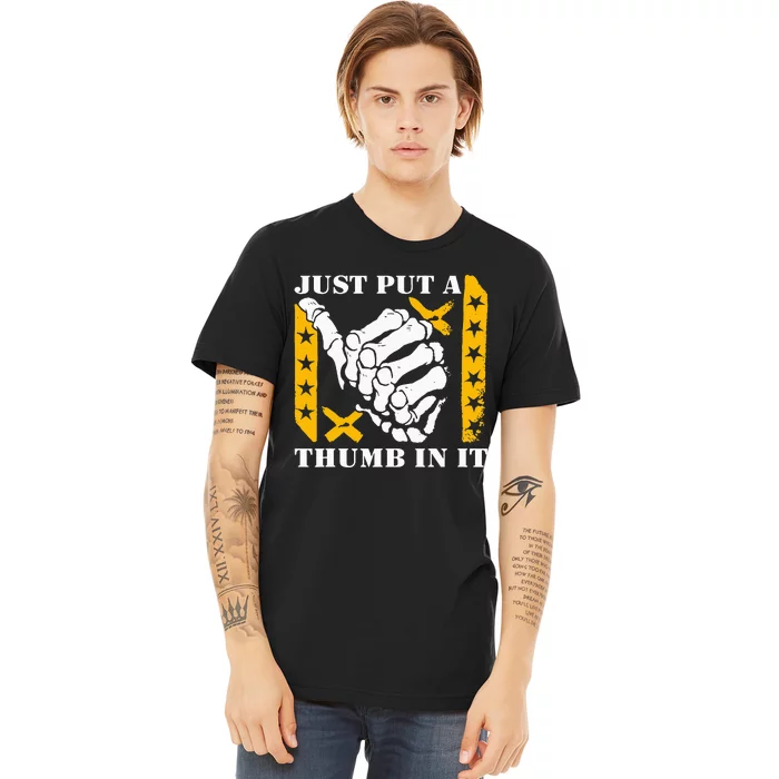 Just Put A Thumb In It Premium T-Shirt