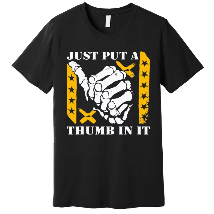 Just Put A Thumb In It Premium T-Shirt