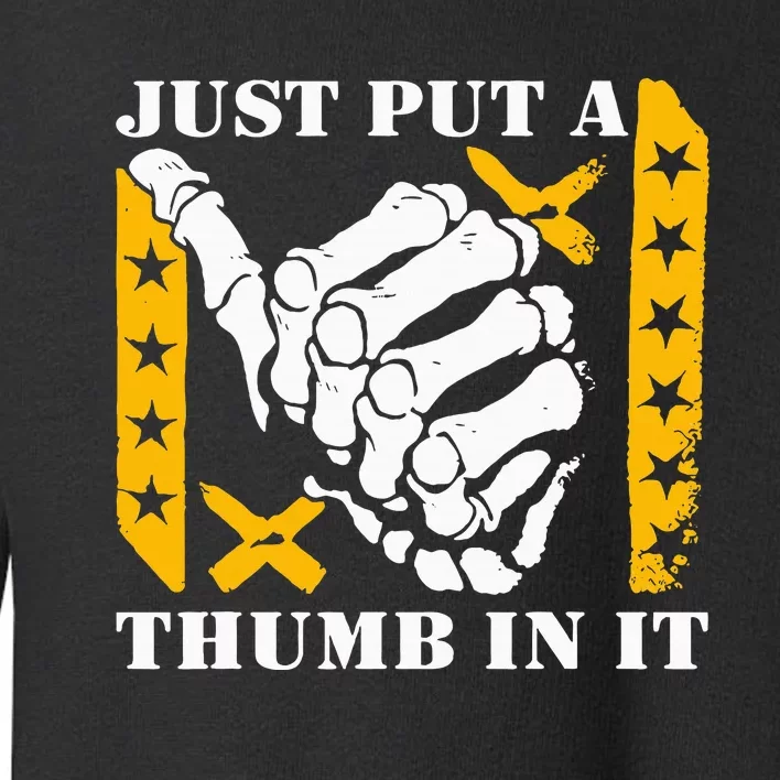 Just Put A Thumb In It Toddler Sweatshirt