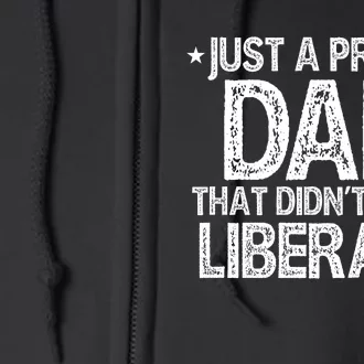 Just Proud Dad DidnT Raise Liberals Full Zip Hoodie