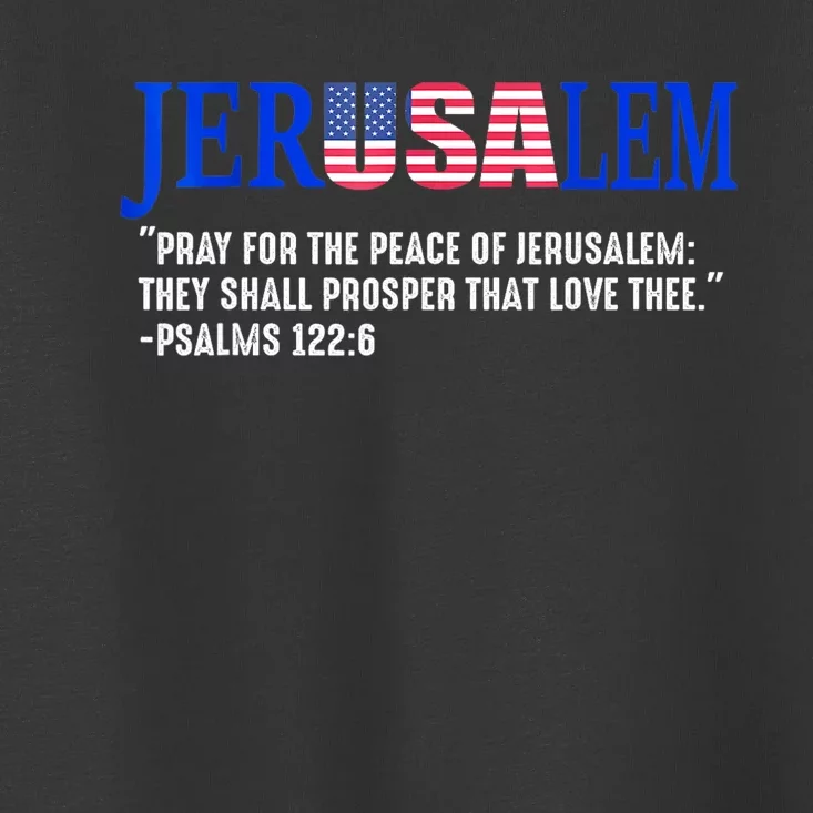 Jerusalem Pray For The Peace Of Jerusalem Us Israel Flag Toddler T-Shirt