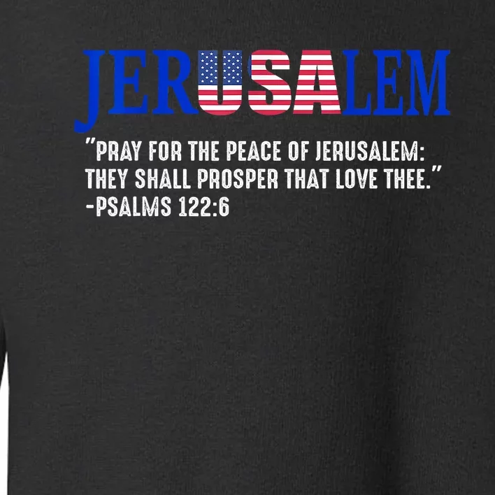 Jerusalem Pray For The Peace Of Jerusalem Us Israel Flag Toddler Sweatshirt