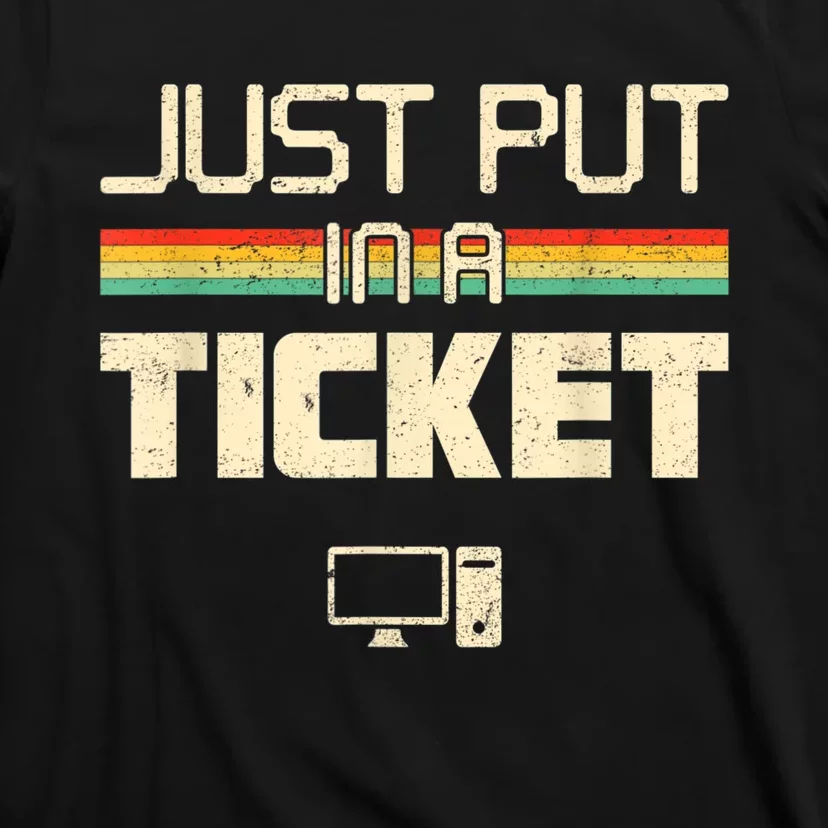 Just Put In A Ticket Fun Computer Help Desk IT Tech Support T-Shirt