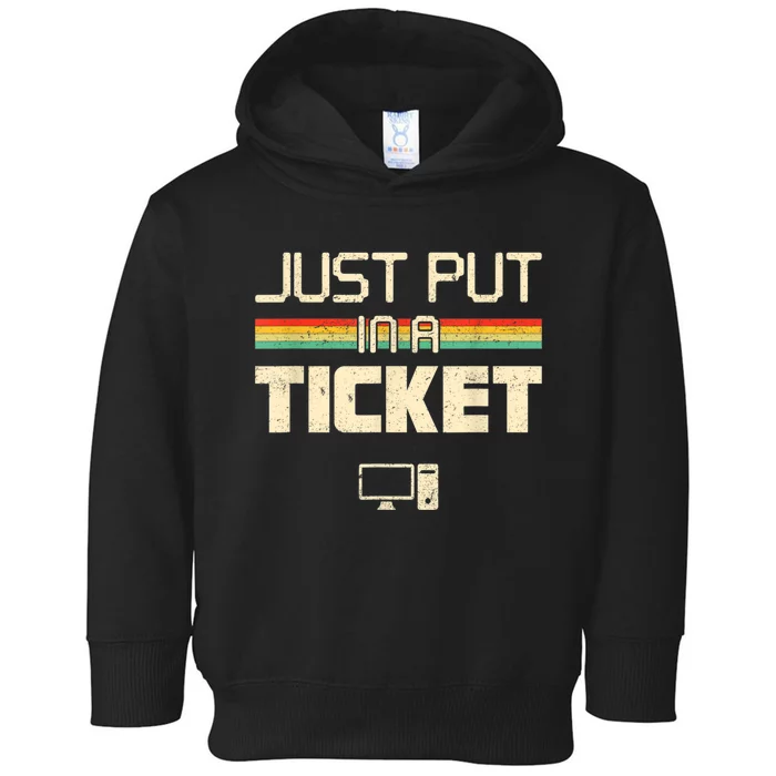 Just Put In A Ticket Fun Computer Help Desk IT Tech Support Toddler Hoodie