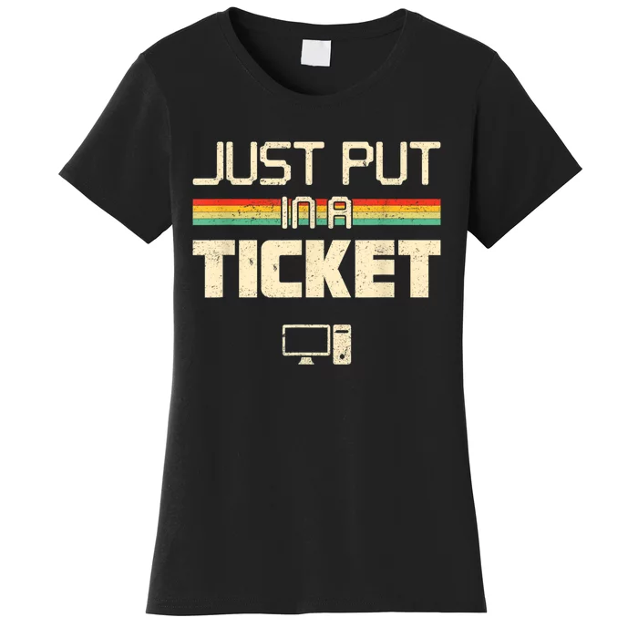 Just Put In A Ticket Fun Computer Help Desk IT Tech Support Women's T-Shirt