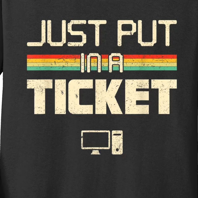 Just Put In A Ticket Fun Computer Help Desk IT Tech Support Kids Long Sleeve Shirt