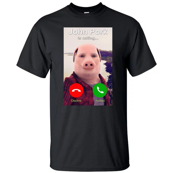 John Pork Is Calling Funny John Pork Meme Tall T-Shirt