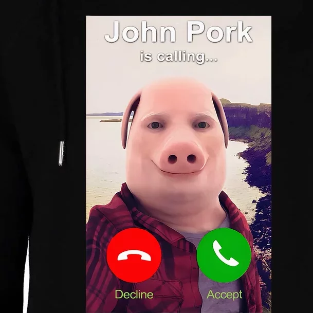 John Pork Is Calling Funny John Pork Meme Womens Funnel Neck Pullover Hood